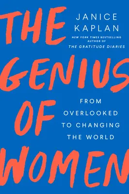 Le génie des femmes : De l'oubli à la transformation du monde - The Genius of Women: From Overlooked to Changing the World