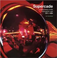 Supercade : Une histoire visuelle de l'ère du jeu vidéo 1971-1984 - Supercade: A Visual History of the Videogame Age 1971-1984