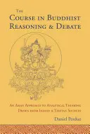 Le cours de raisonnement et de débat bouddhiste : Une approche asiatique de la pensée analytique tirée de sources indiennes et tibétaines - The Course in Buddhist Reasoning and Debate: An Asian Approach to Analytical Thinking Drawn from Indian and Tibetan Sources