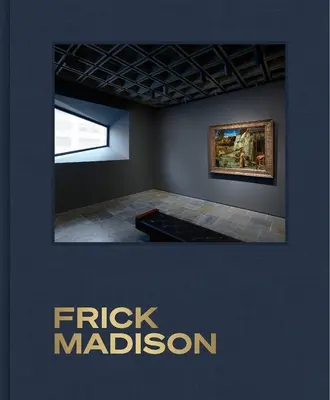 Frick Madison : La collection Frick au Breuer Building - Frick Madison: The Frick Collection at the Breuer Building