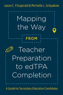 La préparation des enseignants à l'obtention de l'Edtpa(r) : Un guide pour les candidats à l'enseignement secondaire - Mapping the Way from Teacher Preparation to Edtpa(r) Completion: A Guide for Secondary Education Candidates