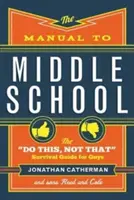 Le manuel du collège : Le guide de survie des garçons pour faire ceci, pas cela - The Manual to Middle School: The Do This, Not That Survival Guide for Guys