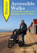 Dorset Accessible Walks - 25 promenades accessibles dans le magnifique pays du Dorset - Dorset Accessible Walks - 25 Accessible Walks in the Beautiful Country of Dorset