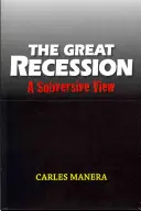 La grande récession : Un point de vue subversif - The Great Recession: A Subversive View