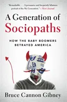 Une génération de sociopathes : Comment les baby-boomers ont trahi l'Amérique - A Generation of Sociopaths: How the Baby Boomers Betrayed America