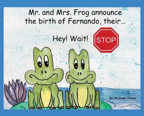 Hey&nbsp;! Wait&nbsp;! Stop : Mr. et Mrs. Frog annoncent la naissance de Fernando, leur... - Hey! Wait! Stop: Mr. and Mrs. Frog Announce the Birth of Fernando, Their...