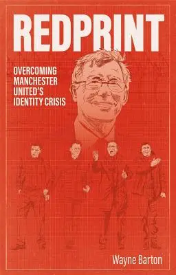 Redprint : Surmonter la crise d'identité de Manchester United - Redprint: Overcoming Manchester United's Identity Crisis