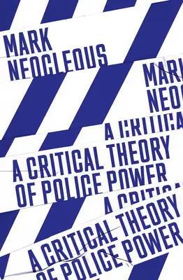 Une théorie critique du pouvoir policier : la fabrication de l'ordre social - A Critical Theory of Police Power: The Fabrication of the Social Order