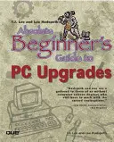 T.J. Lee et Lee Hudspeth's Absolute Beginner's Guide to PC Upgrades (Guide du débutant absolu pour les mises à niveau de PC) - T.J. Lee and Lee Hudspeth's Absolute Beginner's Guide to PC Upgrades