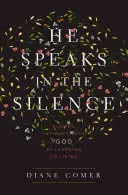 Il parle dans le silence : Trouver l'intimité avec Dieu en apprenant à écouter - He Speaks in the Silence: Finding Intimacy with God by Learning to Listen