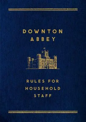 Downton Abbey : Règles pour le personnel de maison - Downton Abbey: Rules for Household Staff