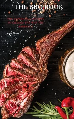 Les livres de barbecue : Les 50 recettes ultimes pour changer votre façon de faire des barbecues - The BBQ Books: The Ultimate 50 Recipes to change the way you barbecue