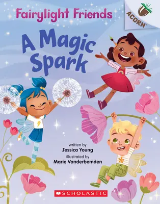 Une étincelle magique : Un livre sur les glands (Les amis de Fairylight #1), 1 - A Magic Spark: An Acorn Book (Fairylight Friends #1), 1