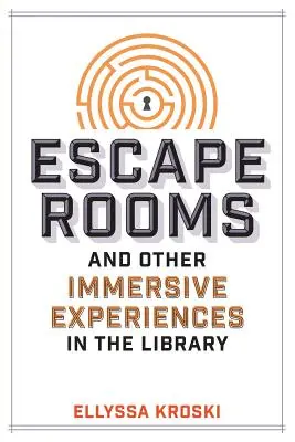 Escape Rooms et autres expériences immersives en bibliothèque - Escape Rooms and Other Immersive Experiences in the Library