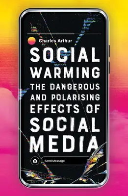 Le réchauffement social : Les effets dangereux et polarisants des médias sociaux - Social Warming: The Dangerous and Polarising Effects of Social Media