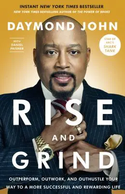 Rise and Grind : Surpassez vos performances, vos efforts et votre enthousiasme pour une vie plus réussie et plus gratifiante. - Rise and Grind: Outperform, Outwork, and Outhustle Your Way to a More Successful and Rewarding Life