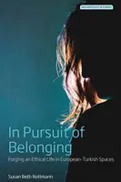 À la recherche de l'appartenance : Forger une vie éthique dans les espaces turco-européens - In Pursuit of Belonging: Forging an Ethical Life in European-Turkish Spaces