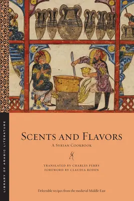 Senteurs et saveurs : Un livre de cuisine syrienne - Scents and Flavors: A Syrian Cookbook