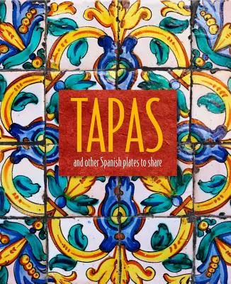 Tapas : Et autres plats espagnols à partager - Tapas: And Other Spanish Plates to Share