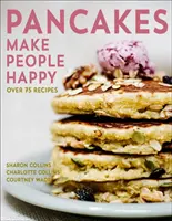 Les crêpes rendent les gens heureux : Plus de 75 recettes - Pancakes Make People Happy: Over 75 Recipes