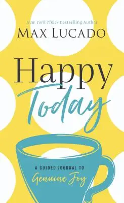 Heureux aujourd'hui : Un journal guidé pour une joie authentique - Happy Today: A Guided Journal to Genuine Joy