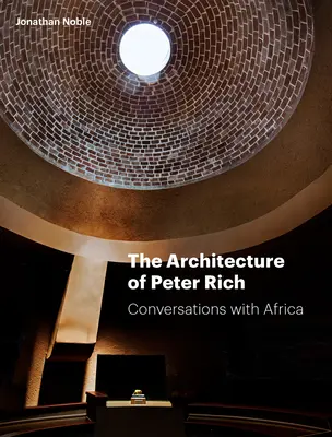 L'architecture de Peter Rich : Conversations avec l'Afrique - The Architecture of Peter Rich: Conversations with Africa