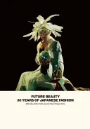 Beauté du futur : 30 ans de mode japonaise - Future Beauty: 30 Years of Japanese Fashion