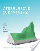 Speculative Everything : Design, fiction et rêve social - Speculative Everything: Design, Fiction, and Social Dreaming