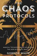Les Protocoles du Chaos : Techniques magiques pour naviguer dans la nouvelle réalité économique - The Chaos Protocols: Magical Techniques for Navigating the New Economic Reality