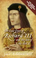 Les derniers jours de Richard III : le livre qui a inspiré la fouille - The Last Days of Richard III: The Book That Inspired the Dig