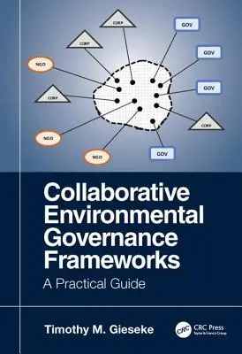 Cadres de gouvernance environnementale collaborative : Un guide pratique - Collaborative Environmental Governance Frameworks: A Practical Guide