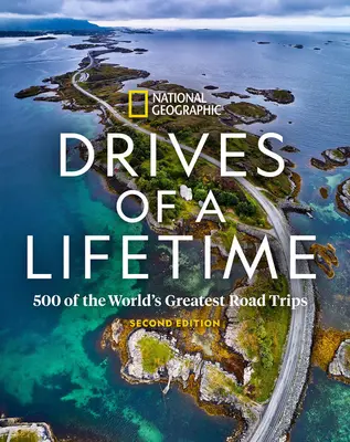 Drives of a Lifetime 2nd Edition : 500 des plus grands road trips du monde - Drives of a Lifetime 2nd Edition: 500 of the World's Greatest Road Trips