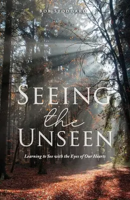 Voir l'invisible : Apprendre à voir avec les yeux de notre cœur - Seeing the Unseen: Learning to See with the Eyes of Our Hearts