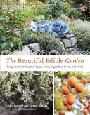Le beau jardin comestible : Concevoir un espace extérieur élégant en utilisant des légumes, des fruits et des herbes - The Beautiful Edible Garden: Design a Stylish Outdoor Space Using Vegetables, Fruits, and Herbs
