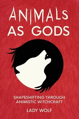 Les animaux comme des dieux : changer de forme grâce à la sorcellerie animiste - Animals as Gods: Shapeshifting Through Animistic Witchcraft