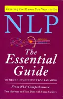 PNL : Le guide essentiel de la programmation neurolinguistique - NLP: The Essential Guide to Neuro-Linguistic Programming