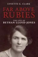 Loin au-dessus des rubis : La vie de Bethan Lloyd-Jones - Far Above Rubies: The Life of Bethan Lloyd-Jones