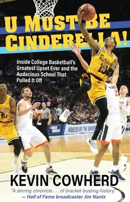 U Must Be Cinderella ! La plus grande surprise de l'histoire du basket-ball universitaire et l'école audacieuse qui l'a réalisée - U Must Be Cinderella!: Inside College Basketball's Greatest Upset Ever and the Audacious School That Pulled It Off