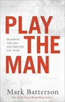 Jouer à l'homme : Devenir l'homme que Dieu vous a créé - Play the Man: Becoming the Man God Created You to Be