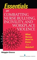 L'essentiel pour lutter contre l'intimidation, l'incivilité et la violence sur le lieu de travail des infirmières - Ce que les infirmières doivent savoir en un clin d'œil - Essentials on Combatting Nurse Bullying, Incivility and Workplace Violence - What Nurses Need to Know in a Nutshell