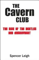 Le Cavern Club : L'avènement des Beatles et du Merseybeat - The Cavern Club: The Rise of the Beatles and Merseybeat