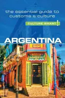 Argentine - Culture Smart !, Volume 61 : Le guide essentiel des coutumes et de la culture - Argentina - Culture Smart!, Volume 61: The Essential Guide to Customs & Culture