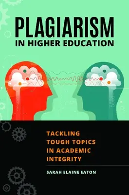 Le plagiat dans l'enseignement supérieur : Le plagiat dans l'enseignement supérieur : aborder les sujets délicats de l'intégrité académique - Plagiarism in Higher Education: Tackling Tough Topics in Academic Integrity