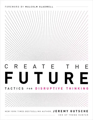 Créer l'avenir : Tactiques pour une pensée perturbatrice - Create the Future: Tactics for Disruptive Thinking