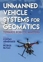 Systèmes de véhicules sans pilote en géomatique : Vers la cartographie robotisée - Unmanned Vehicle Systems in Geomatics: Towards Robotic Mapping