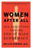 Les femmes après tout : le sexe, l'évolution et la fin de la suprématie masculine - Women After All: Sex, Evolution, and the End of Male Supremacy