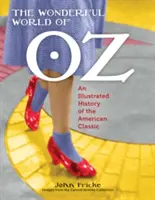 Le monde merveilleux d'Oz : une histoire illustrée du classique américain - The Wonderful World of Oz: An Illustrated History of the American Classic