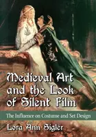 L'art médiéval et l'aspect du film muet : L'influence sur les costumes et les décors - Medieval Art and the Look of Silent Film: The Influence on Costume and Set Design
