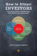 Comment attirer les investisseurs : Un guide personnel pour comprendre leur état d'esprit et leurs besoins - How to Attract Investors: A Personal Guide to Understanding Their Mindset and Requirements