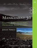 Management 3.0 : Diriger des développeurs agiles, développer des leaders agiles - Management 3.0: Leading Agile Developers, Developing Agile Leaders